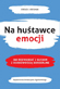 Na hutawce emocji